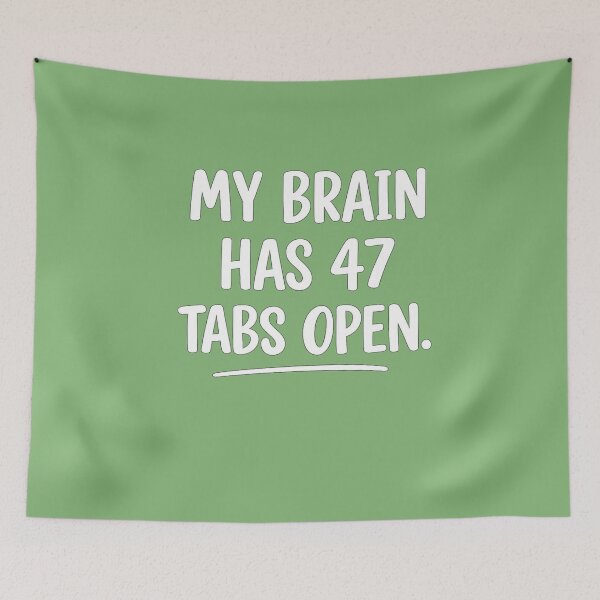 Item preview, My Brain has 47 tabs open designed and sold by BeeDazzzled.