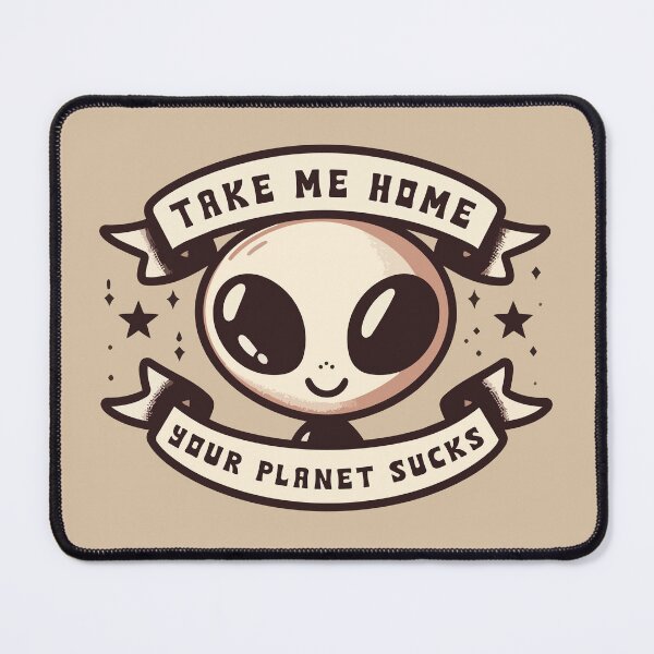 Item preview, Take Me Home Your Planet Sucks /// Funny Alien designed and sold by Scaryzz.