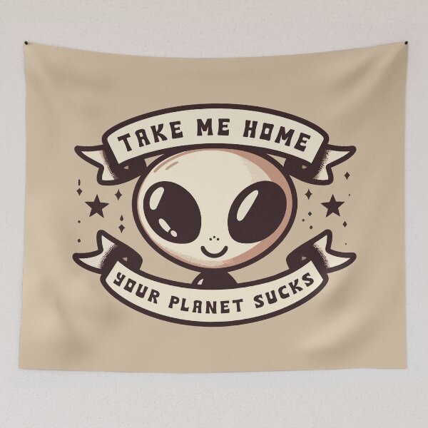 Item preview, Take Me Home Your Planet Sucks /// Funny Alien designed and sold by Scaryzz.