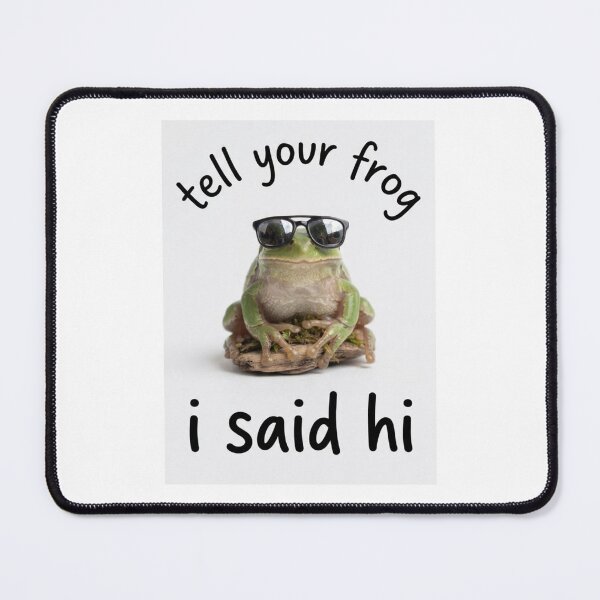 Item preview, Frog tell your dog i said hi funny sarcasm sarcastic dogs birthday christmas meme memes designed and sold by CheeseBlueprint.