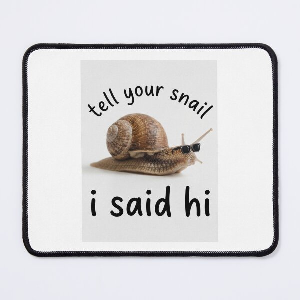 Item preview, Snail tell your dog i said hi funny sarcasm sarcastic dogs birthday christmas meme memes designed and sold by CheeseBlueprint.