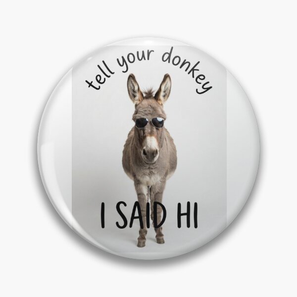 Item preview, Donkey tell your dog i said hi funny sarcasm sarcastic dogs birthday christmas meme memes designed and sold by CheeseBlueprint.