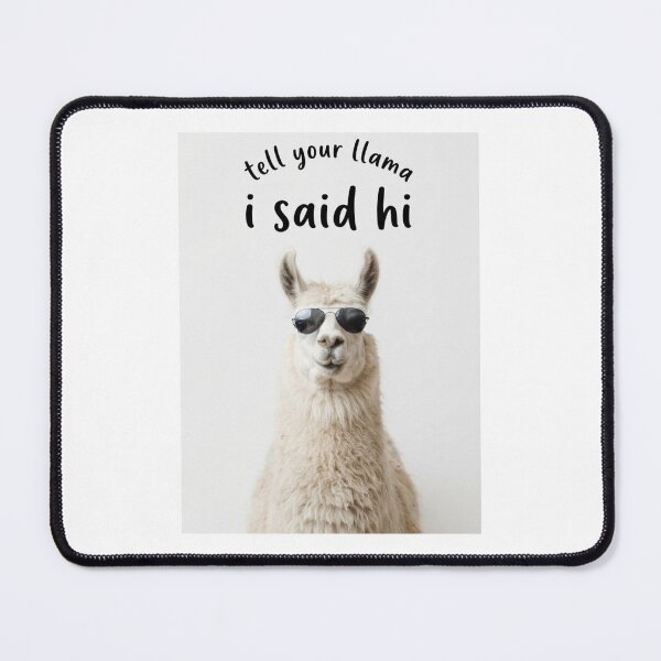 Item preview, Llama tell your dog i said hi funny sarcasm sarcastic dogs birthday christmas meme memes designed and sold by CheeseBlueprint.