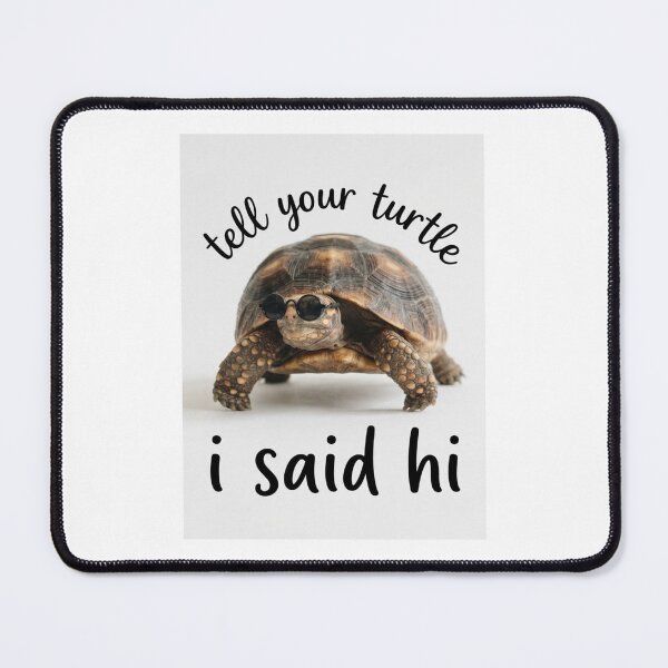 Item preview, Turtle tell your dog i said hi funny sarcasm sarcastic dogs birthday christmas meme memes designed and sold by CheeseBlueprint.