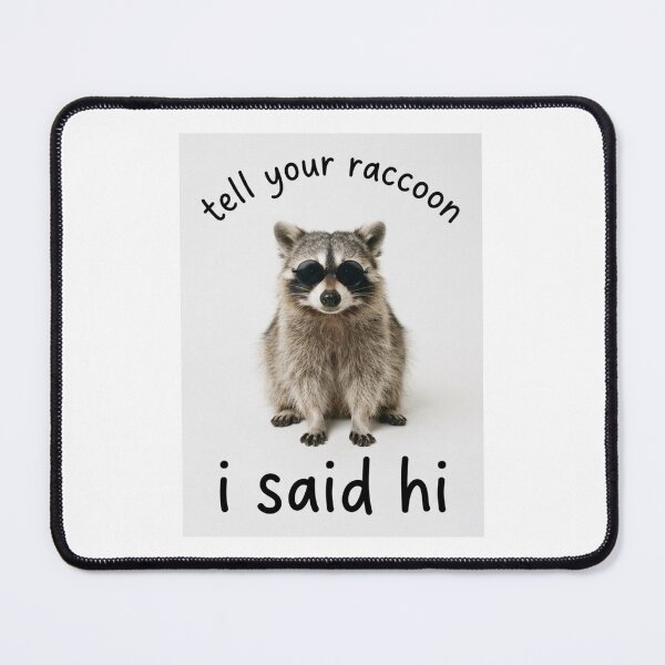 Item preview, Raccoon tell your dog i said hi funny sarcasm sarcastic dogs birthday christmas meme memes designed and sold by CheeseBlueprint.