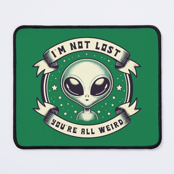 Item preview, I'm Not Lost You're All Weird – Funny Alien designed and sold by Scaryzz.