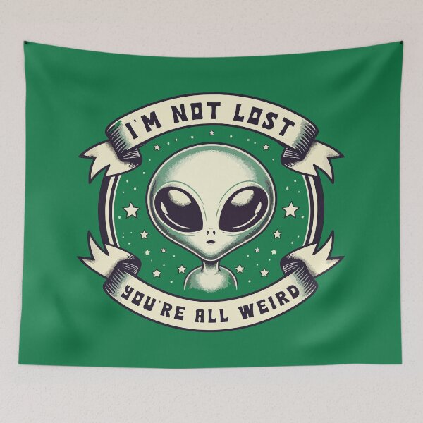 Item preview, I'm Not Lost You're All Weird – Funny Alien designed and sold by Scaryzz.