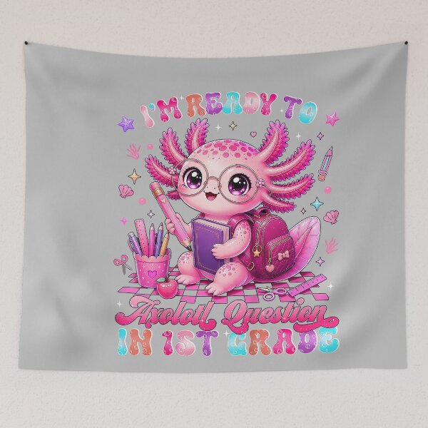 Item preview, Back to School Im Ready to Axolotl Questions 1st Grade designed and sold by mjohnson9.