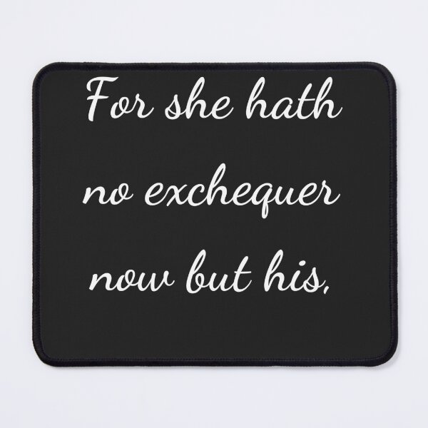 Item preview, “For she hath no exchequer now but his,” - handwriting white designed and sold by ariksworld.