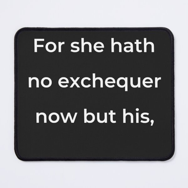 Item preview, “For she hath no exchequer now but his,” - print white designed and sold by ariksworld.