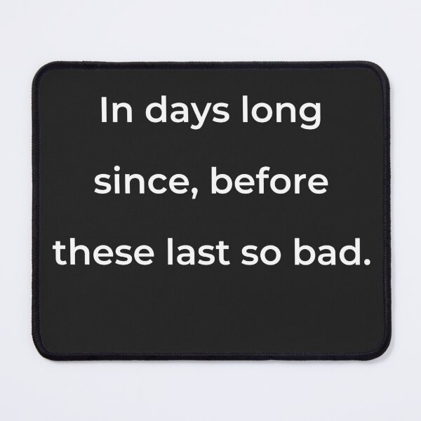 Item preview, “In days long since, before these last so bad.” - print white designed and sold by ariksworld.