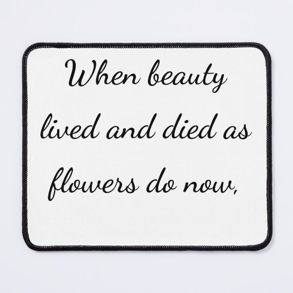 Item preview, “When beauty lived and died as flowers do now,” - handwriting black designed and sold by ariksworld.
