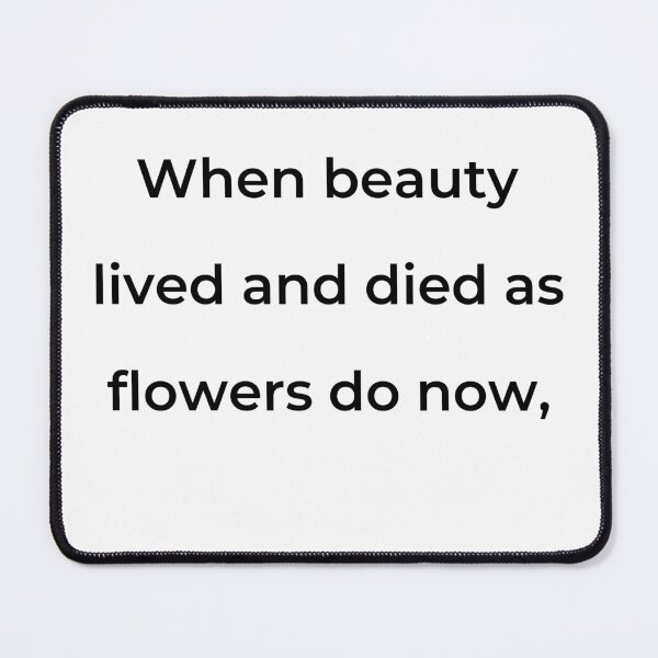 Item preview, “When beauty lived and died as flowers do now,” - print black designed and sold by ariksworld.