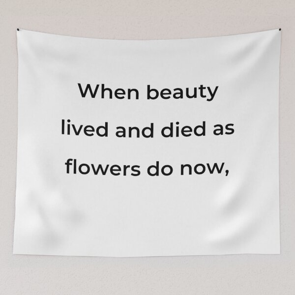 Item preview, “When beauty lived and died as flowers do now,” - print black designed and sold by ariksworld.