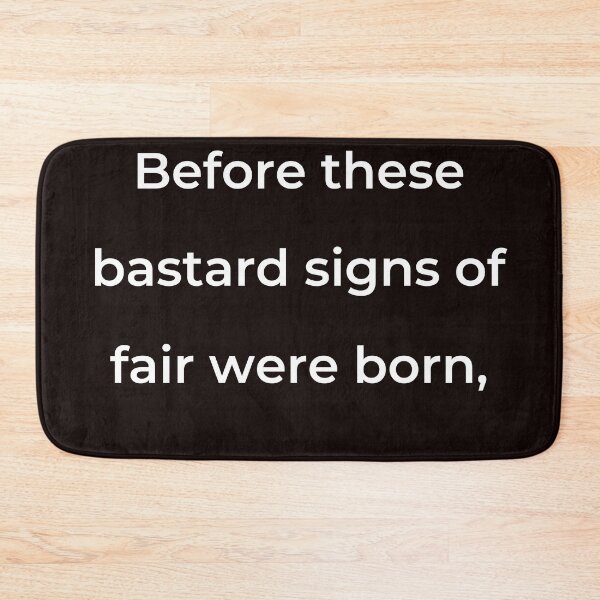 Item preview, “Before these bastard signs of fair were born,” - print white designed and sold by ariksworld.