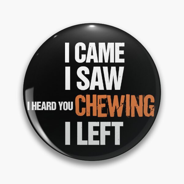 Item preview, I Came I Saw I Heard You Chewing I Left Introvert Humor designed and sold by SkymarArt.