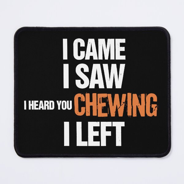 Item preview, I Came I Saw I Heard You Chewing I Left Introvert Humor designed and sold by SkymarArt.