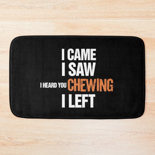 Item preview, I Came I Saw I Heard You Chewing I Left Introvert Humor designed and sold by SkymarArt.
