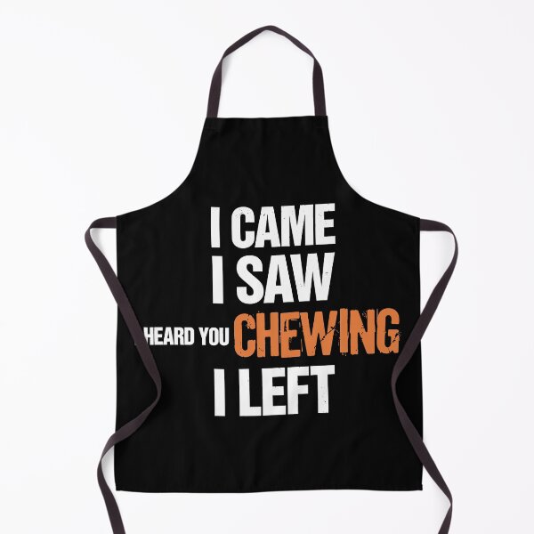 Item preview, I Came I Saw I Heard You Chewing I Left Introvert Humor designed and sold by SkymarArt.