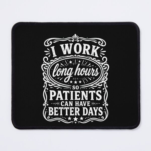 Item preview, I Work Long Hours So My Patients Can Have Better Days Nurse designed and sold by THREE LITTLE BEANS.