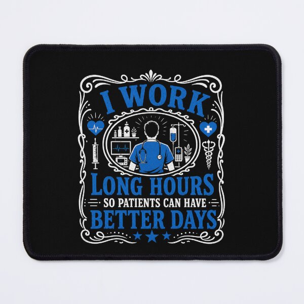Item preview, I Work Long Hours So My Patients Can Have Better Days Nurse designed and sold by THREE LITTLE BEANS.
