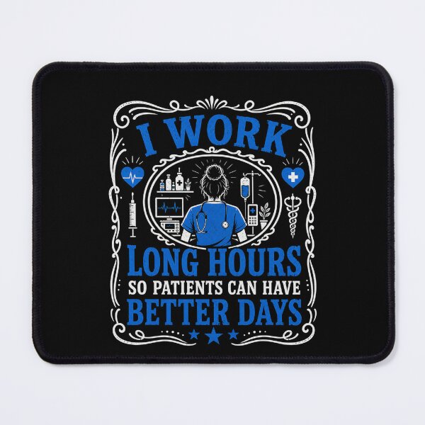 Item preview, I Work Long Hours So My Patients Can Have Better Days Nurse designed and sold by THREE LITTLE BEANS.