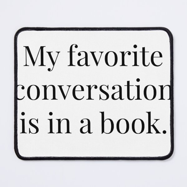 Item preview, My Favorite Conversation Is in a Book | Funny Book Lover Quote | Bibliophile Reading Gift designed and sold by Creations by lyne.