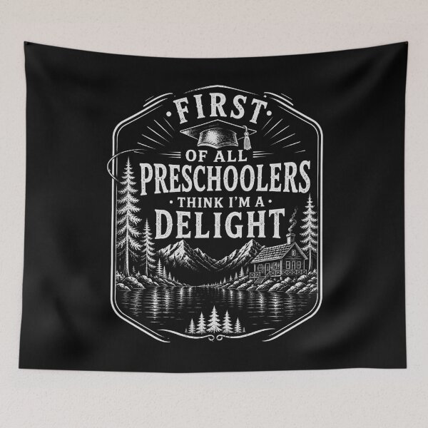 Item preview, First of All Preschoolers Think I'm a Delight Funny Teacher designed and sold by THREE LITTLE BEANS.