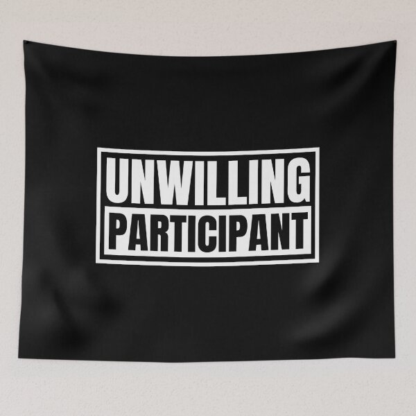 Item preview, Unwilling Participant Sarcastic designed and sold by Dondonmart.