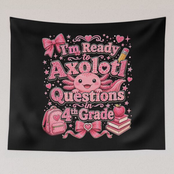 Item preview, I'm Ready to Axolotl Questions in 4th Grade Cute Back to School designed and sold by THREE LITTLE BEANS.