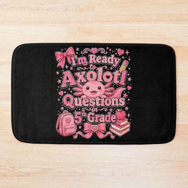 Item preview, I'm Ready to Axolotl Questions in 5th Grade Cute Back to School designed and sold by THREE LITTLE BEANS.