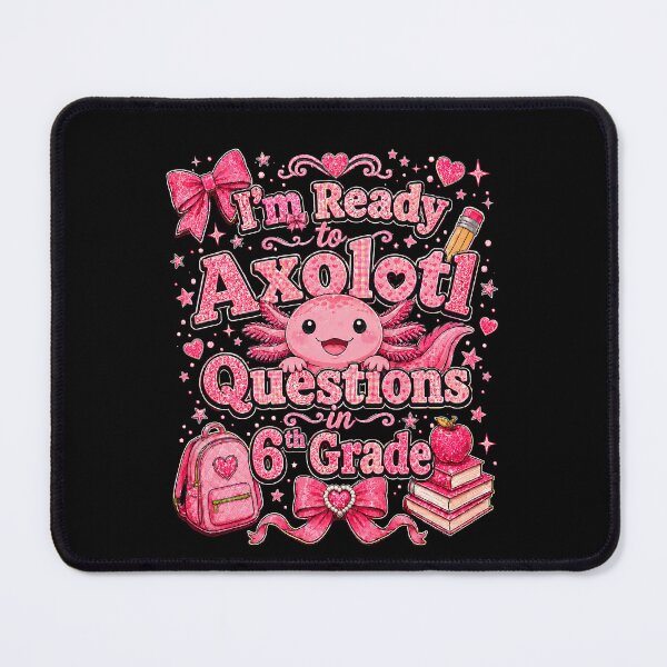Item preview, I'm Ready to Axolotl Questions in 6th Grade Cute Back to School designed and sold by THREE LITTLE BEANS.