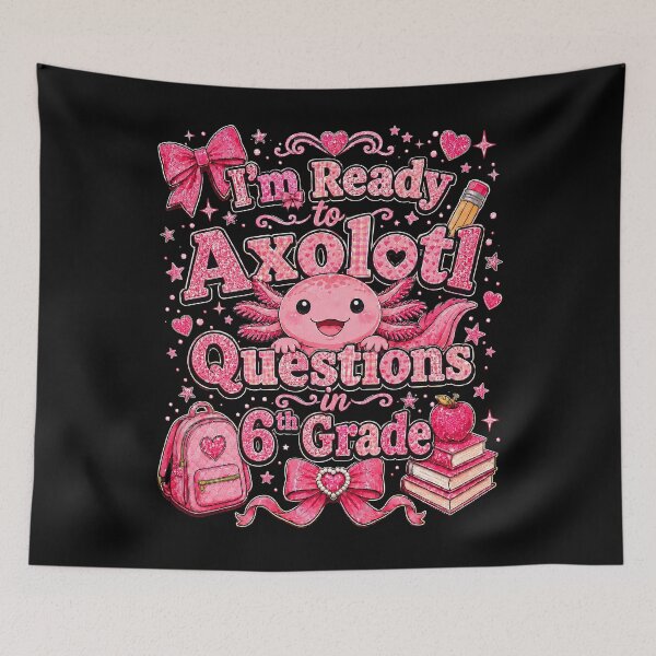 Item preview, I'm Ready to Axolotl Questions in 6th Grade Cute Back to School designed and sold by THREE LITTLE BEANS.