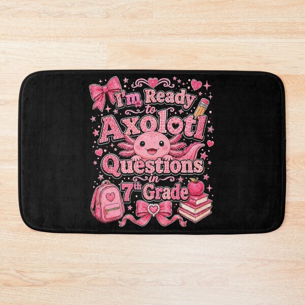 Item preview, I'm Ready to Axolotl Questions in 7th Grade Cute Back to School designed and sold by THREE LITTLE BEANS.