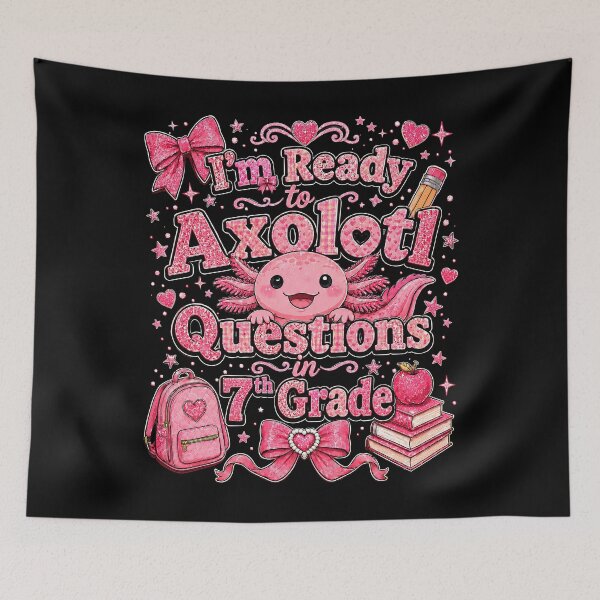 Item preview, I'm Ready to Axolotl Questions in 7th Grade Cute Back to School designed and sold by THREE LITTLE BEANS.