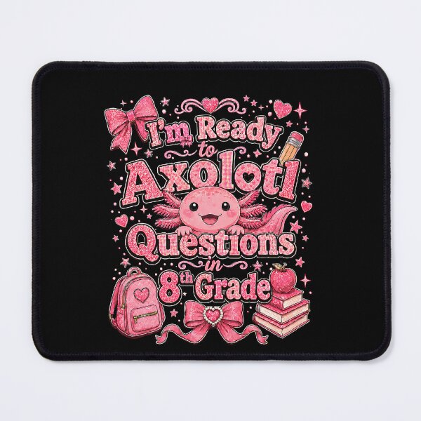Item preview, I'm Ready to Axolotl Questions in 8th Grade Cute Back to School designed and sold by THREE LITTLE BEANS.