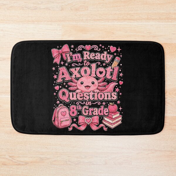 Item preview, I'm Ready to Axolotl Questions in 8th Grade Cute Back to School designed and sold by THREE LITTLE BEANS.