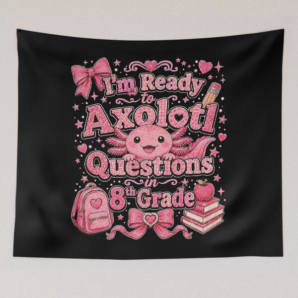 Item preview, I'm Ready to Axolotl Questions in 8th Grade Cute Back to School designed and sold by THREE LITTLE BEANS.