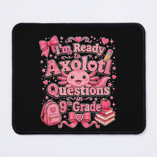 Item preview, I'm Ready to Axolotl Questions in 9th Grade Cute Back to School designed and sold by THREE LITTLE BEANS.