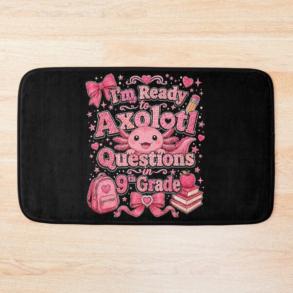 Item preview, I'm Ready to Axolotl Questions in 9th Grade Cute Back to School designed and sold by THREE LITTLE BEANS.