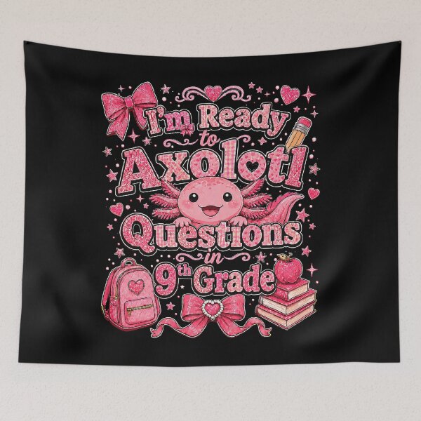 Item preview, I'm Ready to Axolotl Questions in 9th Grade Cute Back to School designed and sold by THREE LITTLE BEANS.