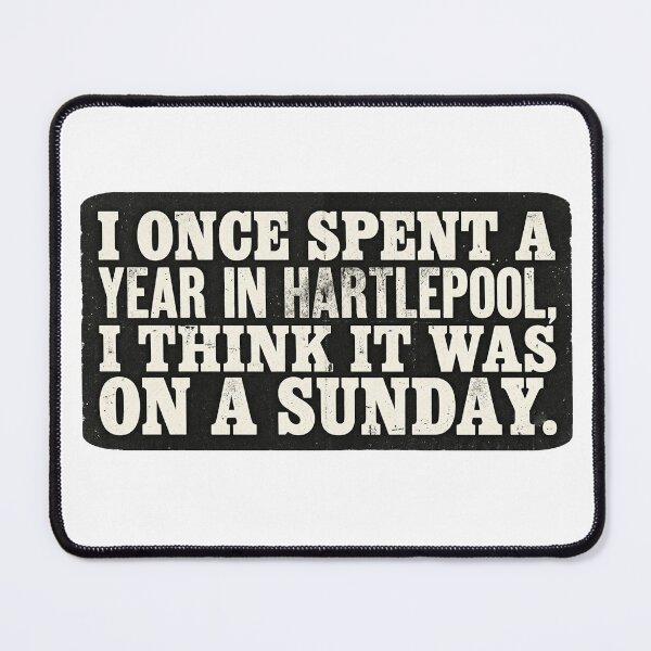 Item preview, I once spent a year in Hartlepool, i think it was a Sunday. designed and sold by RetroPaul63.