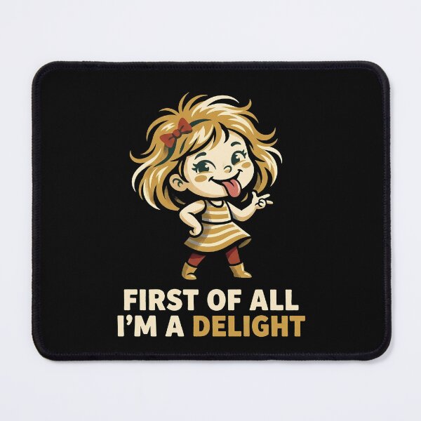 Item preview, First Of All Im A Delight Funny Cheeky Girl Humor designed and sold by Sekla-Studio.