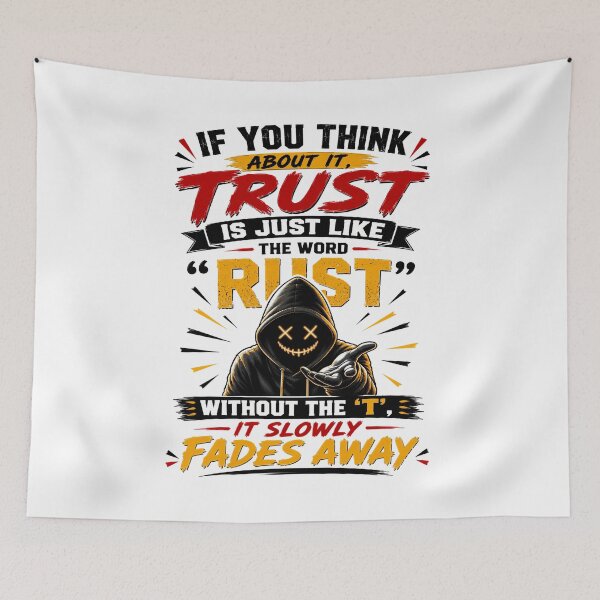 Item preview, If You Think About It, Trust Is Just Like The Word "Rust" Without The 't', It Slowly Fades Away designed and sold by KLERIKSTORE.