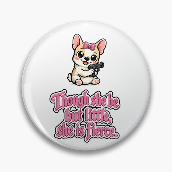 Item preview, Though she be little, she be fierce. puppy designed and sold by DaveNeurotic.