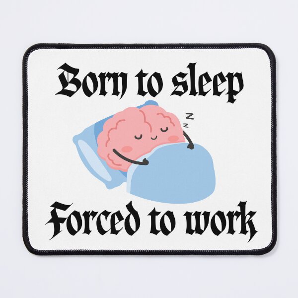Item preview, Born to Sleep Forced to Work Brain Meme designed and sold by Alexacarmen.