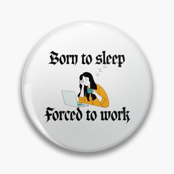 Item preview, Born to Sleep Forced to Work Tired Woman Meme designed and sold by Alexacarmen.