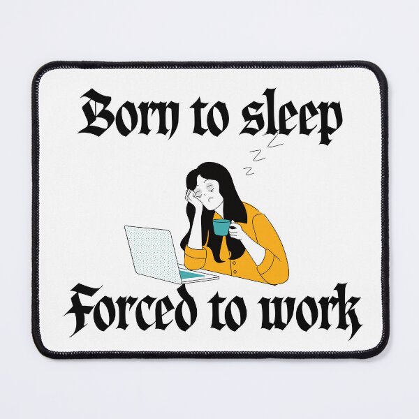 Item preview, Born to Sleep Forced to Work Tired Woman Meme designed and sold by Alexacarmen.