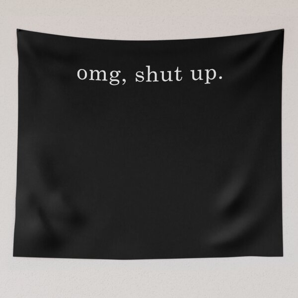 Item preview, OMG Shut Up, Sarcastic  designed and sold by Hedoraxe.