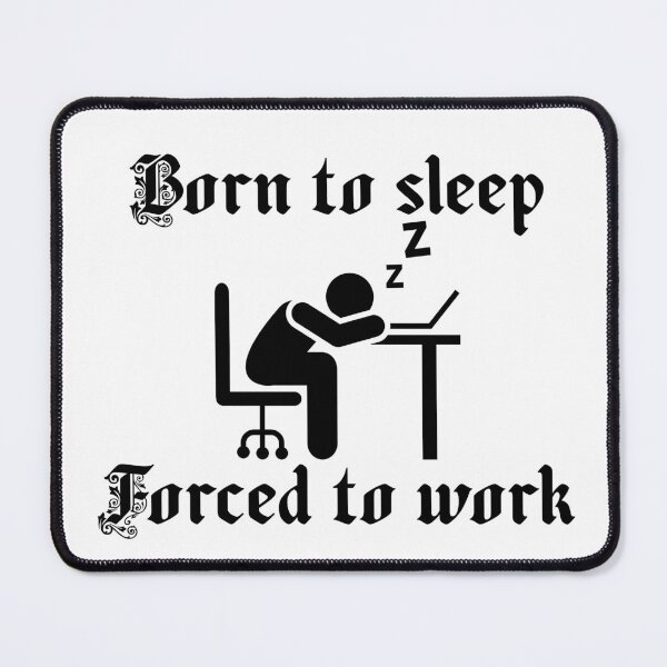 Item preview, Born to Sleep Forced to Work Stick Figure Meme designed and sold by Alexacarmen.